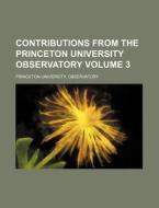 Contributions from the Princeton University Observatory Volume 3 di Princeton University Observatory edito da Rarebooksclub.com