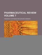 Pharmaceutical Review Volume 7 di Frederick Hoffmann edito da Rarebooksclub.com