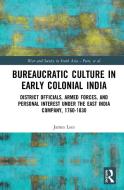 Bureaucratic Culture in Early Colonial India di James Lees edito da Taylor & Francis Ltd