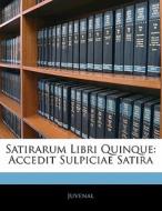 Satirarum Libri Quinque: Accedit Sulpici di Juvenal edito da Nabu Press