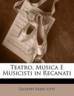 Teatro, Musica E Musicisti In Recanati di Giuseppe Radiciotti edito da Nabu Press