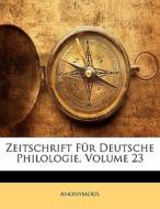 Zeitschrift Fur Deutsche Philologie, Volume 23 di . Anonymous edito da Nabu Press