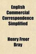 English Commercial Correspondence Simpli di Henry Freer Bray edito da General Books