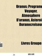 Uranus: Programme Voyager, AtmosphÃ¯Â¿Â½re D'uranus, AstÃ¯Â¿Â½roÃ¯Â¿Â½de Ouranocroiseur di Source Wikipedia edito da Books Llc