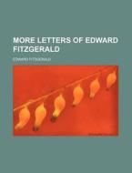 More Letters Of Edward Fitzgerald di Edward Fitzgerald edito da Rarebooksclub.com