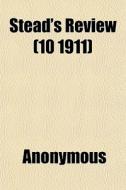 Stead's Review 10 1911 di Anonymous edito da General Books