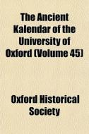 The Ancient Kalendar Of The University O di Oxford Historical Society edito da General Books