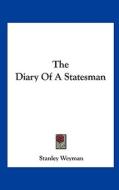 The Diary of a Statesman di Stanley Weyman edito da Kessinger Publishing