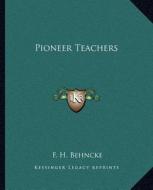 Pioneer Teachers di F. H. Behncke edito da Kessinger Publishing