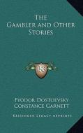 The Gambler and Other Stories di Fyodor Mikhailovich Dostoevsky edito da Kessinger Publishing