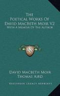 The Poetical Works of David Macbeth Moir V2: With a Memoir of the Author di David Macbeth Moir edito da Kessinger Publishing