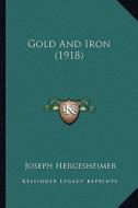 Gold and Iron (1918) di Joseph Hergesheimer edito da Kessinger Publishing