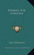 Baseball for Everyone di Joe Dimaggio edito da Kessinger Publishing