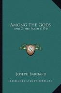 Among the Gods: And Other Poems (1874) di Joseph Barnard edito da Kessinger Publishing