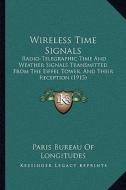 Wireless Time Signals: Radio-Telegraphic Time and Weather Signals Transmitted from Radio-Telegraphic Time and Weather Signals Transmitted fro edito da Kessinger Publishing