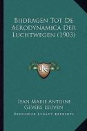 Bijdragen Tot de Aerodynamica Der Luchtwegen (1903) di Jean Marie Antoine Gevers Leuven edito da Kessinger Publishing