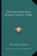 Die Ungarischen Zonen-Tarife (1908) di Friedrich Bader edito da Kessinger Publishing
