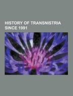 History Of Transnistria Since 1991 di Source Wikipedia edito da University-press.org