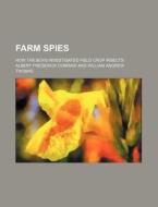 Farm Spies; How the Boys Investigated Field Crop Insects di Albert Frederick Conradi edito da Rarebooksclub.com