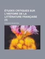 Etudes Critiques Sur L'histoire De La Litterature Francaise (3) di Ferdinand Brunetiere edito da General Books Llc
