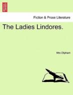 The Ladies Lindores. VOL.II di Mrs Oliphant edito da British Library, Historical Print Editions