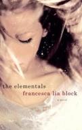 The Elementals di Francesca Lia Block edito da ST MARTINS PR