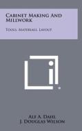 Cabinet Making and Millwork: Tools, Materials, Layout di Alf A. Dahl, J. Douglas Wilson edito da Literary Licensing, LLC