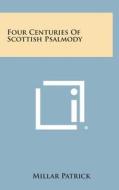 Four Centuries of Scottish Psalmody di Millar Patrick edito da Literary Licensing, LLC