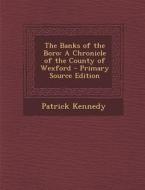 Banks of the Boro: A Chronicle of the County of Wexford di Patrick Kennedy edito da Nabu Press