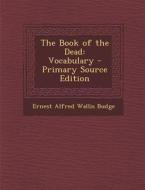The Book of the Dead: Vocabulary di Ernest Alfred Wallis Budge edito da Nabu Press