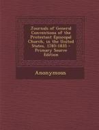 Journals of General Conventions of the Protestant Episcopal Church, in the United States, 1785-1835 di Anonymous edito da Nabu Press