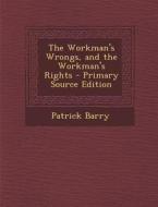 The Workman's Wrongs, and the Workman's Rights di Patrick Barry edito da Nabu Press