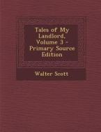 Tales of My Landlord, Volume 3 di Walter Scott edito da Nabu Press