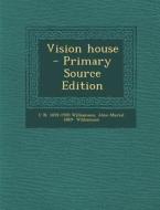 Vision House di C. N. 1859-1920 Williamson, Alice Muriel 1869- Williamson edito da Nabu Press