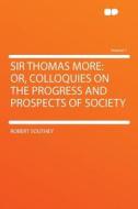 Sir Thomas More di Robert Southey edito da HardPress Publishing