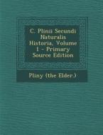 C. Plinii Secundi Naturalis Historia, Volume 1 di Pliny the Elder edito da Nabu Press