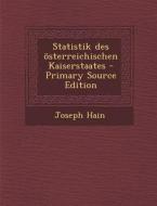 Statistik Des Osterreichischen Kaiserstaates di Joseph Hain edito da Nabu Press