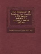 The Microcosm of London: Or, London in Miniature, Volume 3 di Rudolph Ackermann, William Henry Pyne edito da Nabu Press