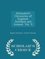 Holinshed's Chronicles Of England, Scotland And Ireland. Vol. Ii - Scholar's Choice Edition di Raphael Holinshed, Abraham Fleming edito da Scholar's Choice