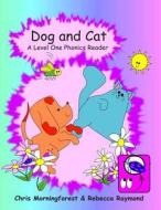 Dog and Cat - A Level One Phonics Reader di Chris Morningforest, Rebecca Raymond edito da Lulu.com