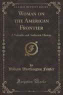 Woman On The American Frontier di William Worthington Fowler edito da Forgotten Books