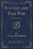 Bought And Paid For di George Broadhurst edito da Forgotten Books