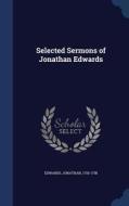 Selected Sermons Of Jonathan Edwards di Edwards Jonathan 1703-1758 edito da Sagwan Press