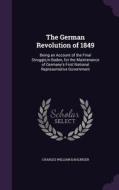 The German Revolution Of 1849 di Charles William Dahlinger edito da Palala Press
