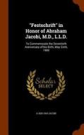 Festschrift In Honor Of Abraham Jacobi, M.d., L.l.d. di A 1830-1919 Jacobi edito da Arkose Press