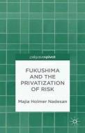 Fukushima and the Privatization of Risk di Majia Holmer Nadesan edito da Palgrave Macmillan