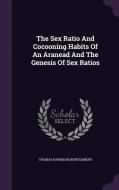The Sex Ratio And Cocooning Habits Of An Aranead And The Genesis Of Sex Ratios di Thomas Harrison Montgomery edito da Palala Press