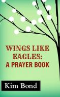 Wings Like Eagles di Kim Bond edito da Blurb
