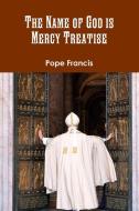 The Name of God is Mercy Treatise di Pope Francis edito da Lulu.com
