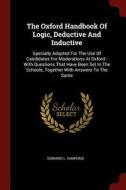 The Oxford Handbook of Logic, Deductive and Inductive: Specially Adapted for the Use of Candidates for Moderations at Ox di Edward L. Hawkins edito da CHIZINE PUBN